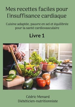 Mes recettes faciles pour l'insuffisance cardiaque : Cuisine adaptée, pauvre en sel et équilibrée pour la santé cardiovasculaire.