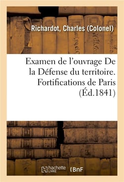 Examen de l'ouvrage de la defense du territoire. fortifications de paris - par l'auteur de du projet