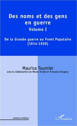 Des noms et des gens en guerre Tome 1 -  de la Grande Guerre au Front populaire (1914-1939)