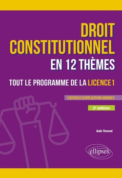 Le droit constitutionnel en 12 thèmes : Tout le programme de la Licence 1 - A jour au 15 février 2025 (2e édition)