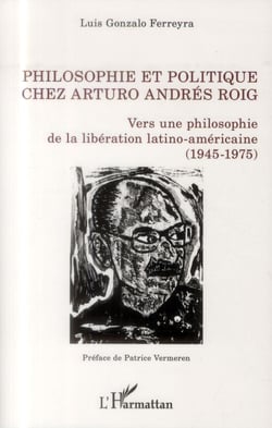 Philosophie et politique chez Arturo Andrés Roig - vers une philosophie de la libération latino-américaine (1945-1975)