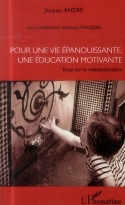 Pour une vie épanouissante, une éducation motivante - essai sur la métamotivation