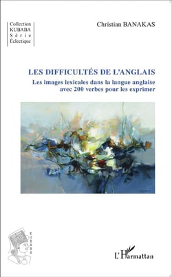 Les difficultés de l'anglais - les images lexicales dans la langue anglaise avec 200 verbes pour les expriimer
