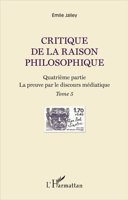 Critique de la raison philosophique Tome 5 - quatrième partie, la preuve par le discours médiatique
