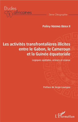 Les activités transfrontalières illicites entre le Gabon, le Cameroun et la Guinée équatoriale - logiques spatiales, acteurs et enjeux