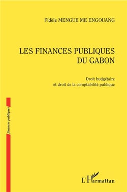 Les finances publiques du Gabon - droit budgétaire et droit de la comptabilité publique