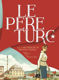 Le père turc - à la recherche de Mustafa Kemal