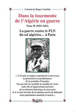 Dans la tourmente de l'Algérie en guerre Tome 2 (1951-1962) - la guerre contre le FLN du sol algérien... à Paris