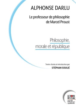 Alphonse Darlu : Le professeur de philosophie de Marcel Proust : Philosophie, morale et république