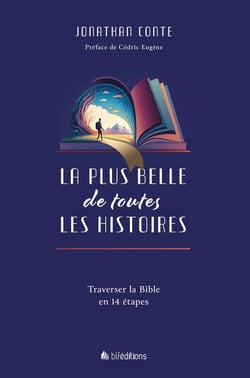 La plus belle de toutes les histoires : Traverser la Bible en 14 étapes
