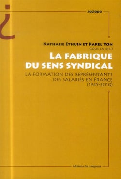 La fabrique du sens syndical - la formation des représentants des salariés en France (1945-2010)