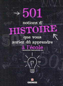 501 Choses D Histoire Que Vous Auriez Du Apprendre A L école