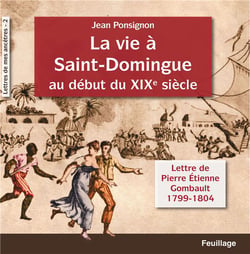 La vie à Saint-Domingue au début du XIXe siècle, lettres de Pierre Etienne Gombault