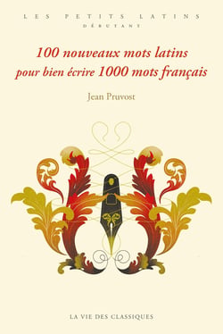 100 nouveaux mots latins pour bien écrire 1000 mots français