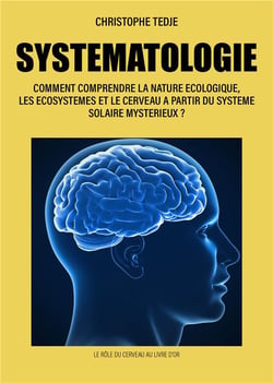 SYSTEMATOLOGIE : COMMENT COMPRENDRE LA NATURE ECOLOGIQUE, LES ECOSYSTEMES ET LE CERVEAU A PARTIR DU SYSTÈME SOLAIRE M