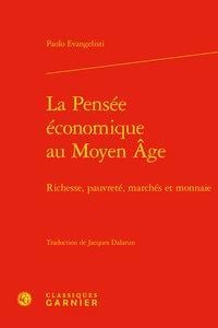 La pensée économique au Moyen Age - richesse, pauvreté, marchés et monnaie