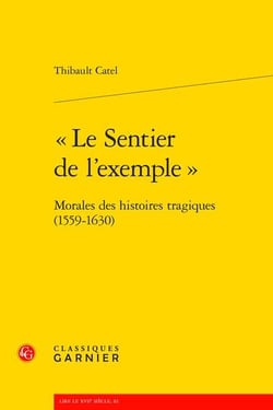 "Le sentier de l'exemple" : Morales des histoires tragiques (1559-1630)