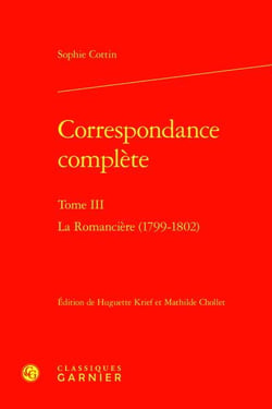Correspondance complète Tome 3 : La Romancière (1799-1802)