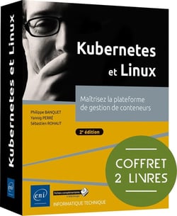Kubernetes et Linux : Maîtrisez la plateforme de gestion de conteneurs (2e édition)