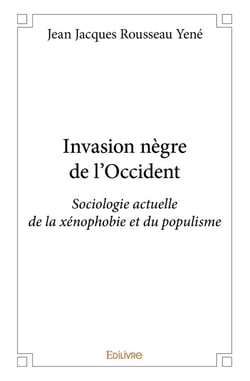 Invasion nègre de l'Occident : Sociologie actuelle de la xénophobie et du populisme