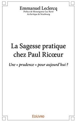 La sagesse pratique chez paul ricoeur - une "prudence" pour aujourd'hui ?