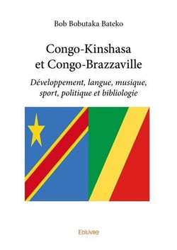 Congo kinshasa et congo brazzaville - developpement, langue, musique, sport, politique et bibliologi