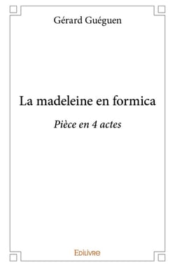 La madeleine en formica : Pièce en 4 actes