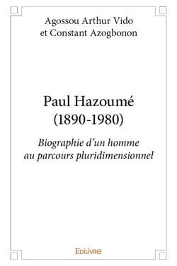 Paul Hazoumé (1890-1980): biographie d'un homme au parcours pluridimensionnel : Biographie d'un homme au parcours pluridimensionnel