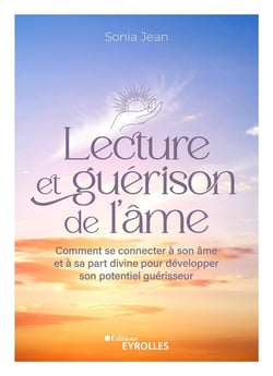Lecture et guérison de l'âme : Comment se connecter à son âme et à sa part divine pour développer son potentiel guérisseur