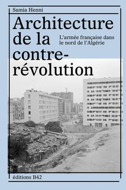 Architecture de la contre-révolution - l'armée française dans le Nord de l'Algérie