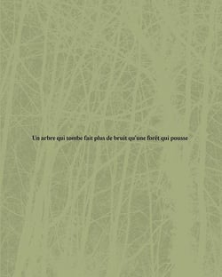 Un arbre qui tombe fait plus de bruit qu'une forêt qui pousse