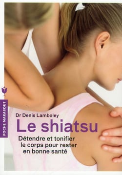 Le shiatsu - détendre et tonifier le corps pour rester en bonne santé