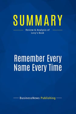 Summary: Remember Every Name Every Time : Review and Analysis of Levy's Book