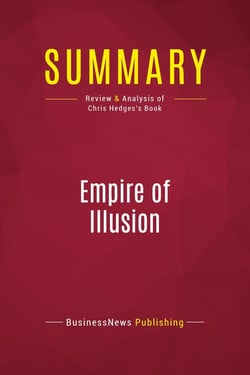 Summary: Empire of Illusion : Review and Analysis of Chris Hedges's Book