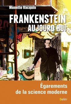 Frankenstein aujourd'hui - égarements et délires de la science moderne