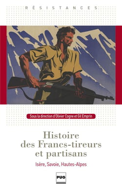 Histoire des francs titeurs et partisans - Isère, Savoie, Hautes-Alpes