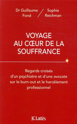 Voyage au coeur de la souffrance - regards croisés d'un psychiatre et d'une avocate sur le burn-out et le harcèlement professionnel