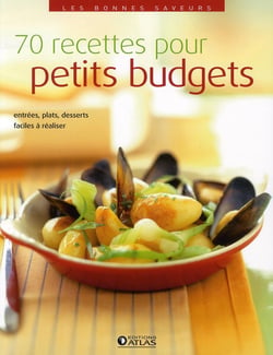 70 recettes pour petits budgets - entrées, plats, desserts faciles à réaliser