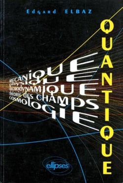 Quantique (Mécanique - Physique - Électrodynamique - Théorie des champs - Cosmologie) Cours