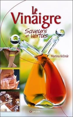 Le vinaigre, saveurs et vertus