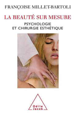 La beauté sur mesure - psychologie et chirurgie esthétique