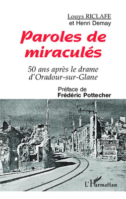 Paroles de miraculés - 50 ans aprés le drame d'Oradour-sur-Glane