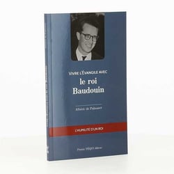 Vivre l'évangile avec : vivre l'Evangile avec le roi Baudouin - l'humilité d'un roi
