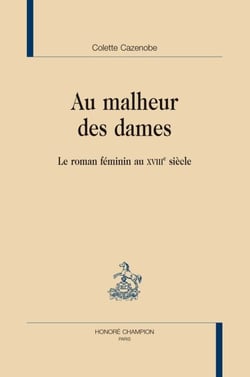 Au malheur des dames - le roman féminin au XVIII siècle