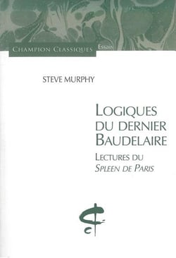 Logiques du dernier Baudelaire - lectures du Spleen de Paris
