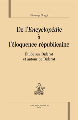 De l'Encyclopédie à l'éloquence républicaine - étude sur Diderot et autour de Diderot