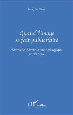 Quand l'image se fait publicitaire - approche théorique, méthodologique et pratique
