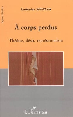 A corps perdus - theatre, desir, representation