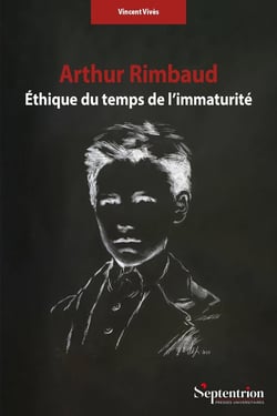 Arthur Rimbaud : Éthique du temps de l'immaturité