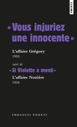 " vous injuriez une innocente " : l'affaire Grégory, 1984 - " si Violette a menti " : l'affaire Nozière, 1934